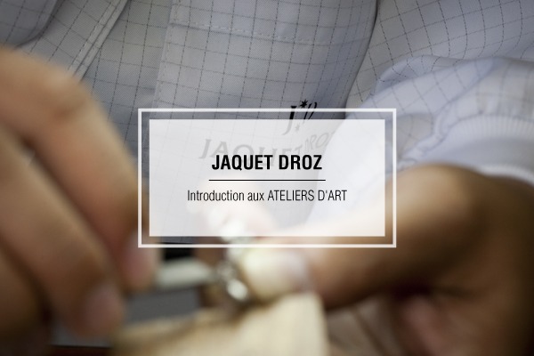 A la découverte des Ateliers d’Art Jaquet Droz