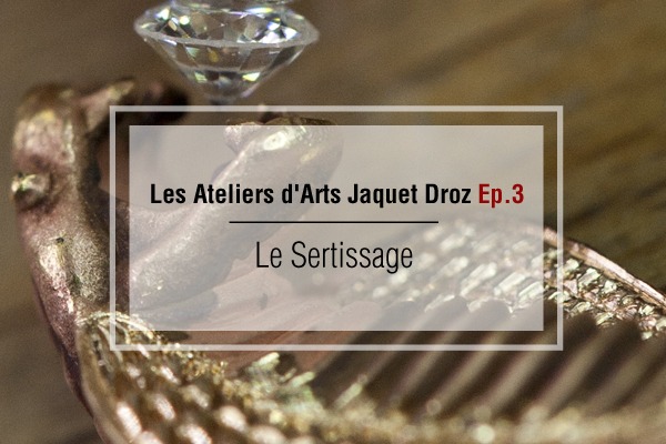 Les Ateliers d’Art Jaquet Droz : Le sertissage