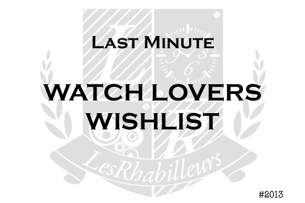 Last Minute Watch Lovers Wishlist 2013