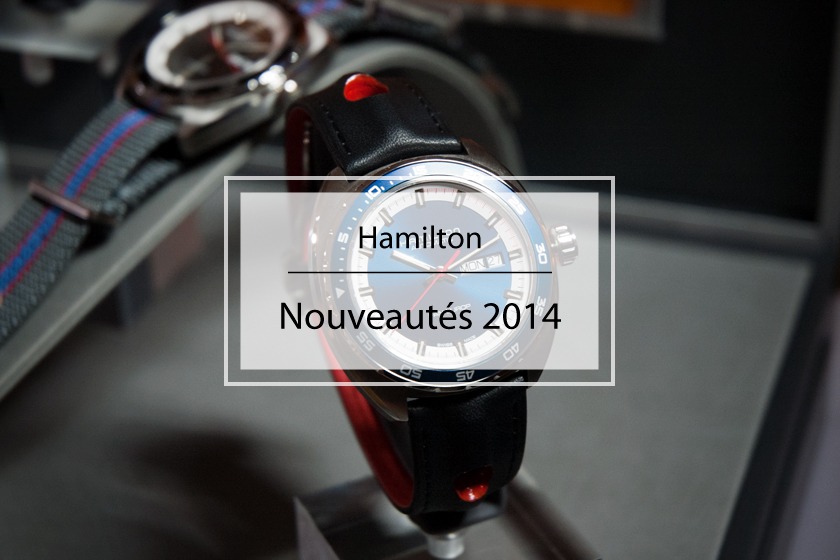 Pre-Baselworld 2014 : sélection de nouveautés Hamilton