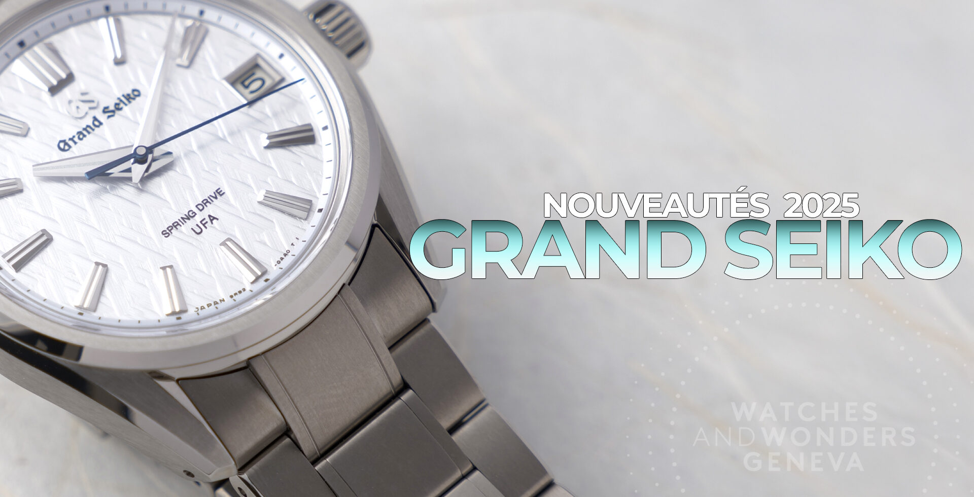 GRAND SEIKO : NOUVEAUTÉS WATCHES & WONDERS 2025