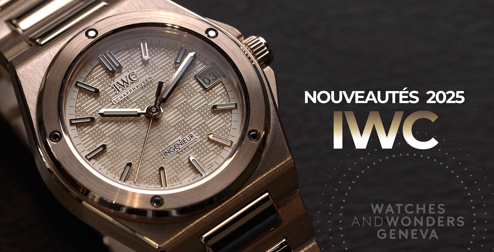 IWC : NOUVEAUTÉS WATCHES & WONDERS 2025