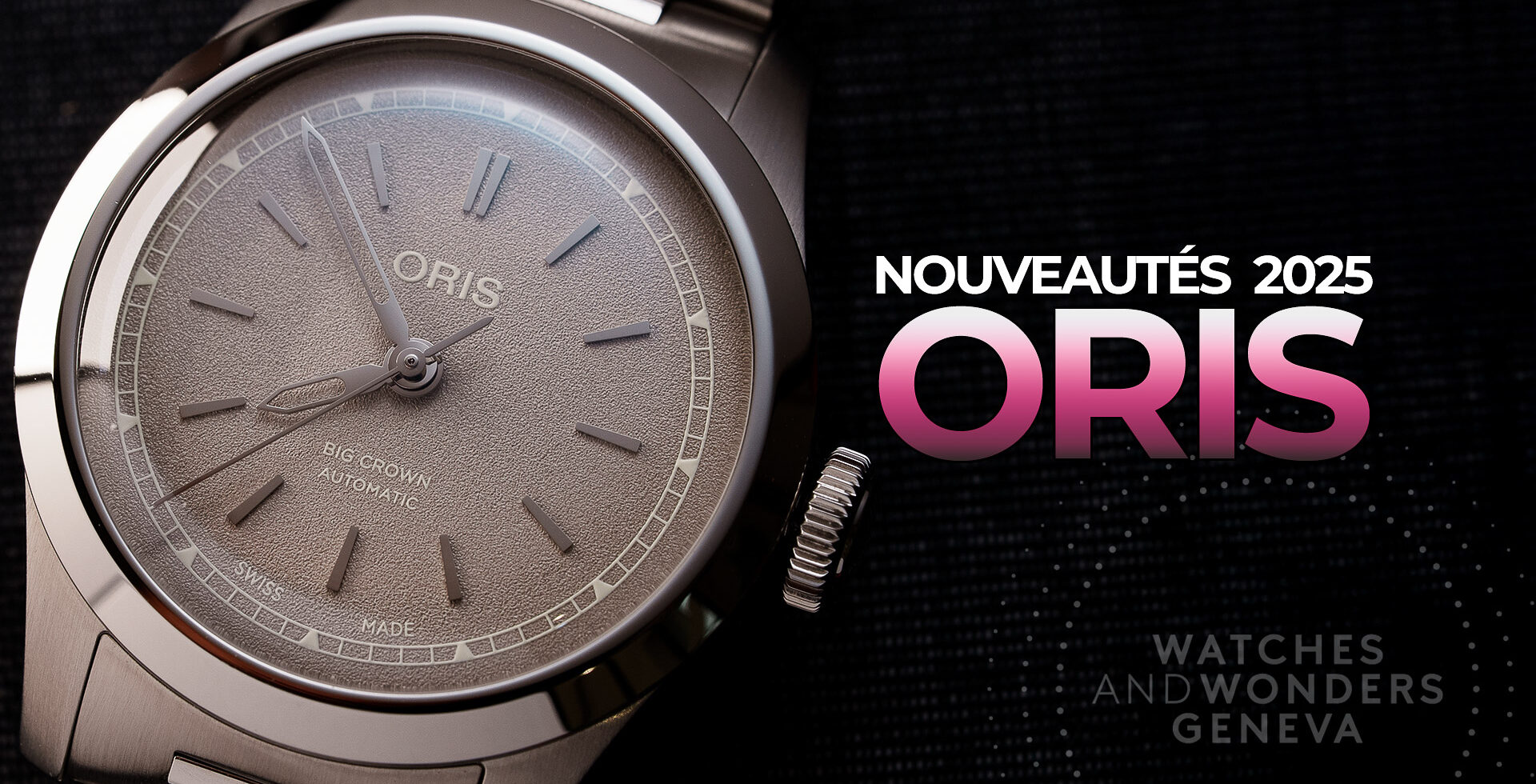 ORIS : NOUVEAUTÉS WATCHES & WONDERS 2025