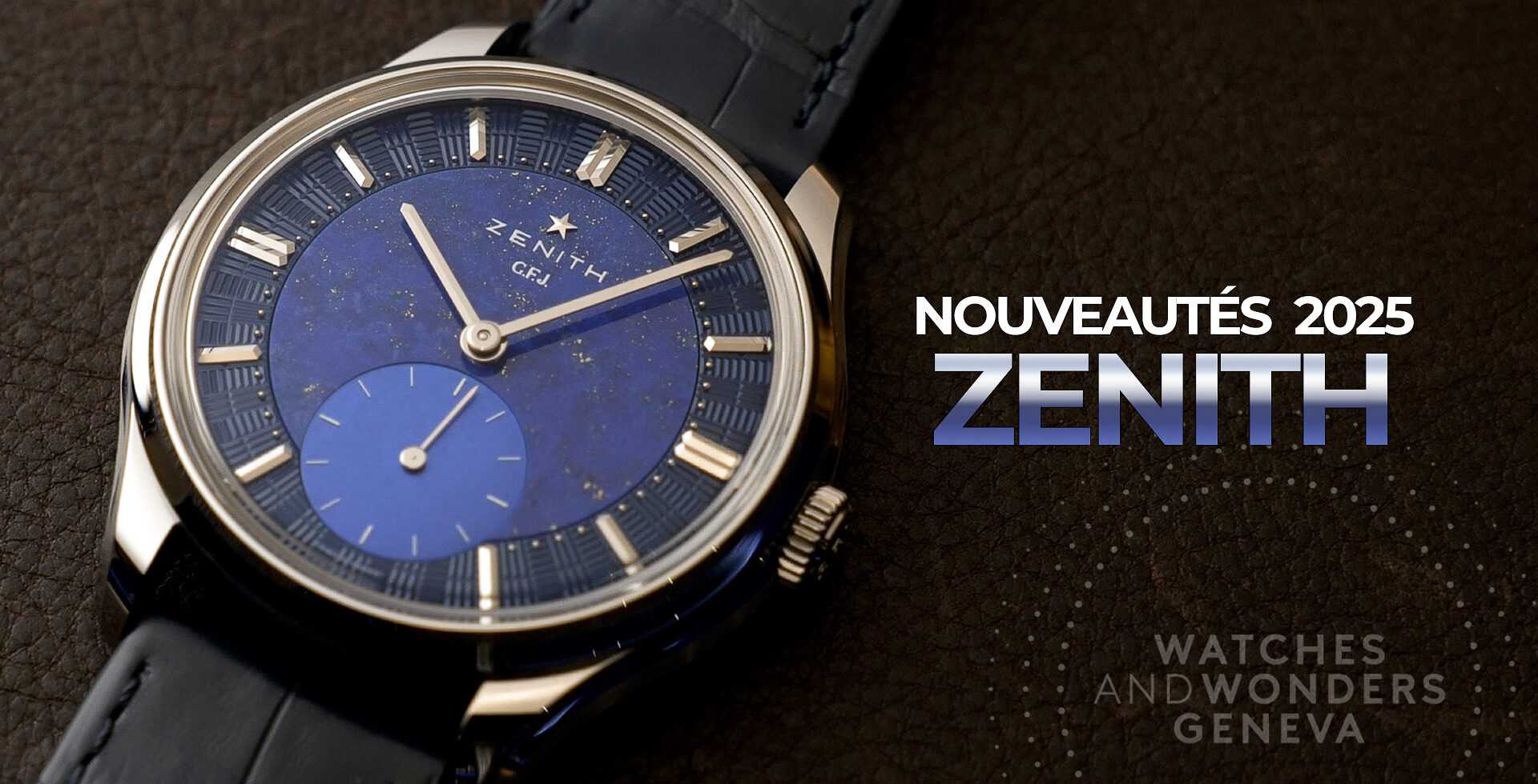 ZENITH : NOUVEAUTÉS WATCHES & WONDERS 2025